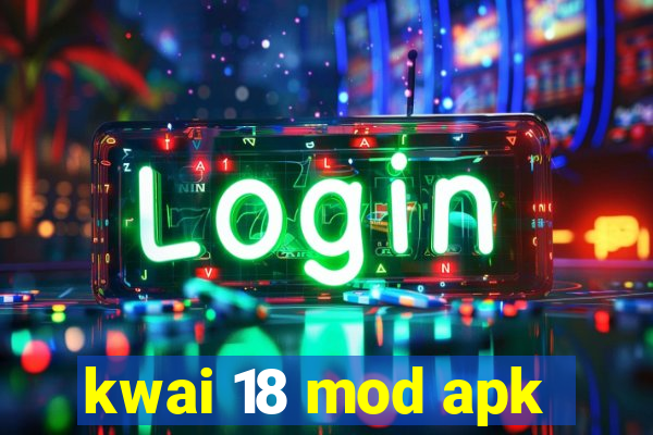 kwai 18 mod apk